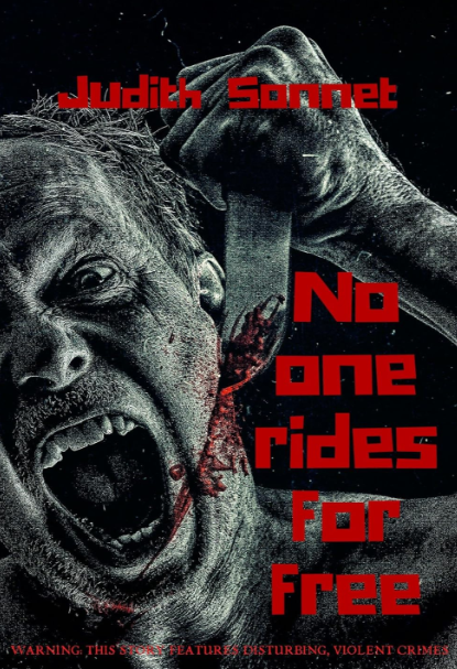 No One Rides For Free: An Extreme Novella by Judith Sonnet